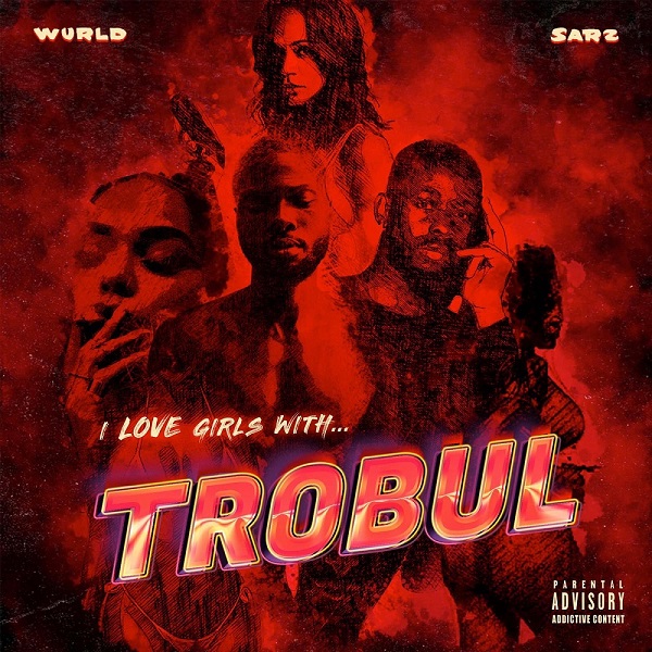 Sarz & WurlD - I Love Girls With Trobul EP (Album)