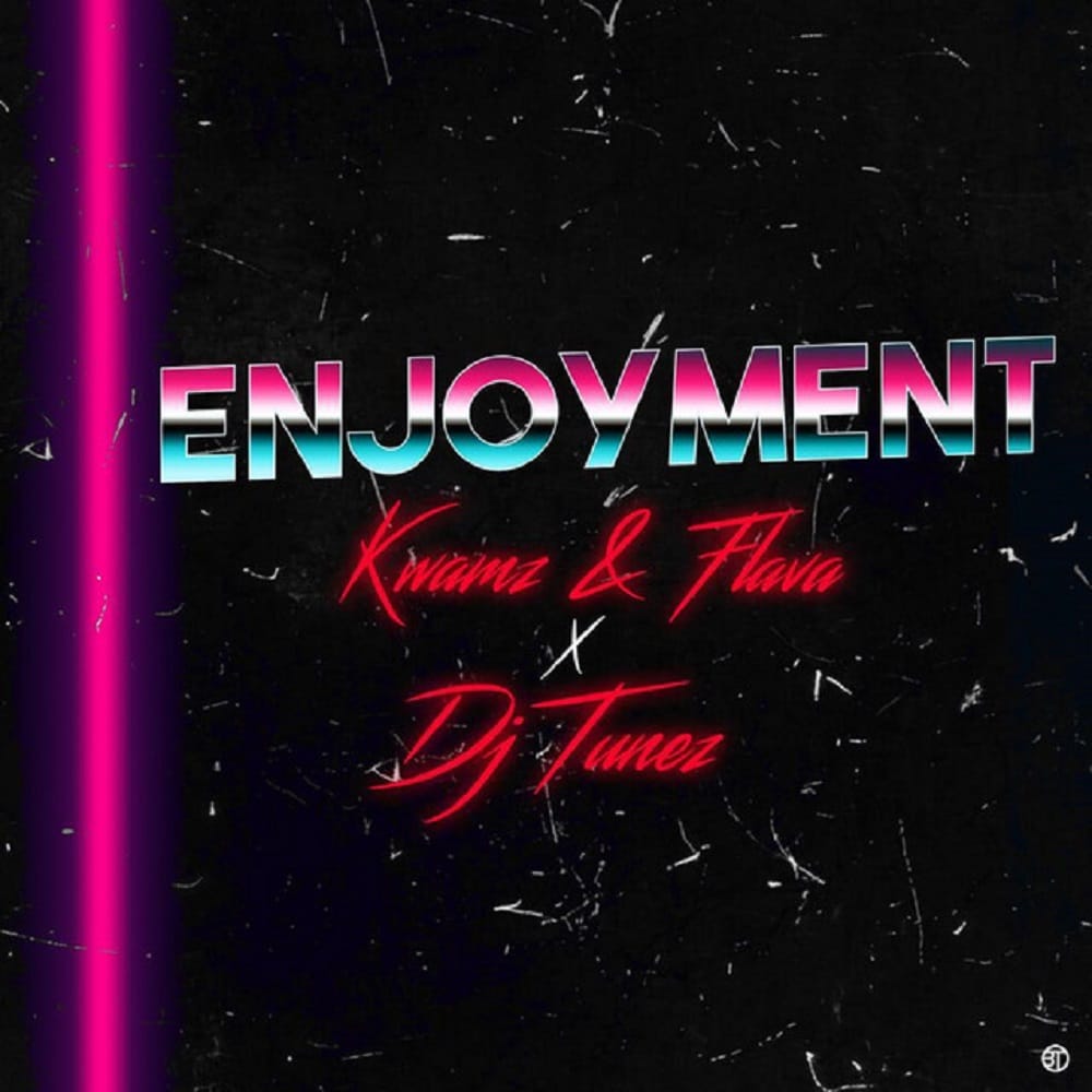 Kwamz And Flava - Enjoyment Ft. DJ Tunez