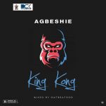 Agbeshie – King Kong (Audio + Video)