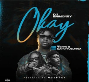 DJ Enimoney - Okay Ft. Terry G, Dapo Tuburna Mp3 Audio Download