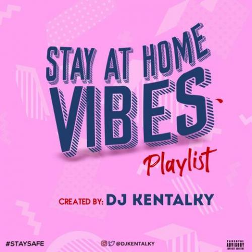 DJ Kentalky Stay At Home Vibes Playlist Afrobeat Mixtape Mp3 Audio Download