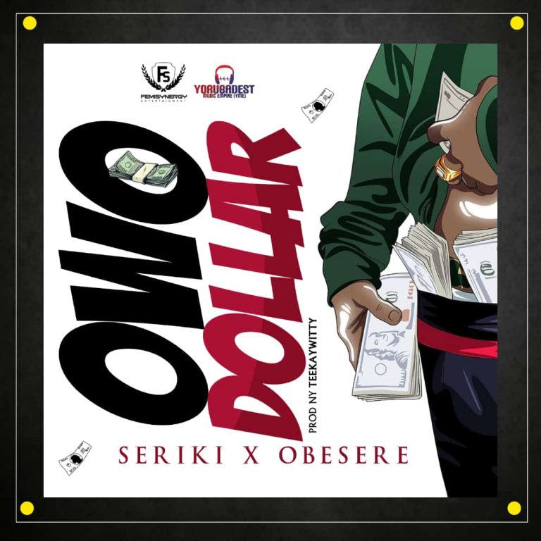 Seriki Ft. Obesere - Owo Dollar (Prod. by TeekayWitty)