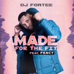 DJ Fortee – Made for the Fit Ft. Fency