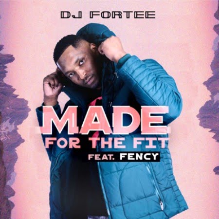 DJ Fortee - Made for the Fit Ft. Fency Mp3 Audio Download