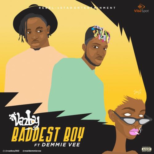 VazBoy - Baddest Boy Ft. Demmie Vee Mp3 Audio Download