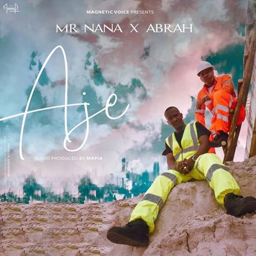 Mr Nana - Aje Ft. Abrah Mp3 Audio Download