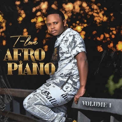 T-Love - Afro Piano Vol. 1 (FULL EP) Mp3 Zip Fast Download Free audio Complete