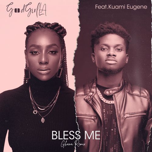 GoodGirl LA Ft. Kuami Eugene - Bless Me (Ghana Remix) Mp3 Audio Download