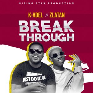 by K-Adel - Break Through Ft. Zlatan Mp3 Audio Download