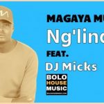 Magaya Music – Ng’lindze Ft. DJ Micks