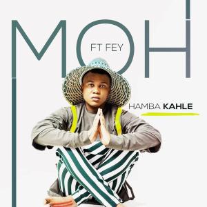 Moh - Hamba Kahle Ft. Fey Mp3 Audio Download