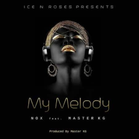 Nox - My Melody Ft. Master KG (Audio + Video) Mp3 Mp4 Download