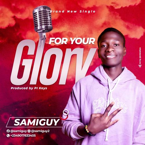 Samiguy - For Your Glory (Prod. PL Keyz) Mp3 Audio Download