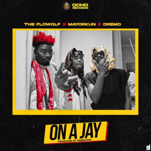 The Flowolf - On A Jay Ft. Mayorkun, Dremo Mp3 Audio Download