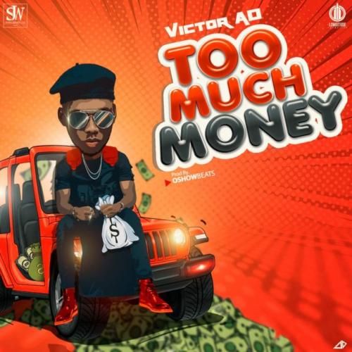 Victor AD - Too Much Money (Prod. by Oshowbeatz) Mp3 Audio Download