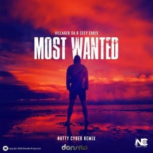 Villager SA & Ceey Chris - Most Wanted (Nutty Cyber Remix) Mp3 Audio Download