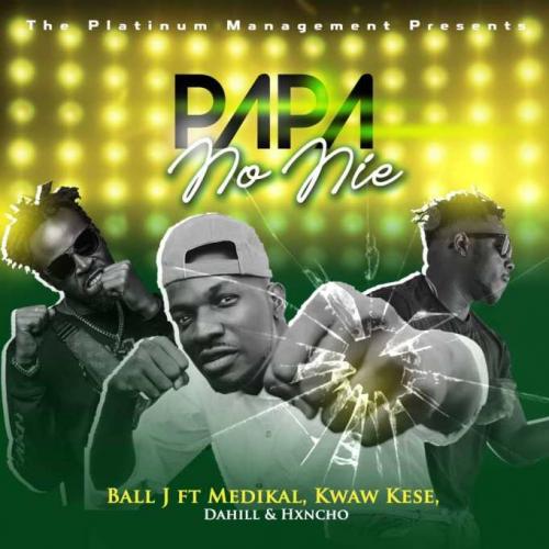 Ball J - Papa No Nie Ft. Medikal, Kwaw Kese, DaHiLL, Hxncho Mp3 Audio Download