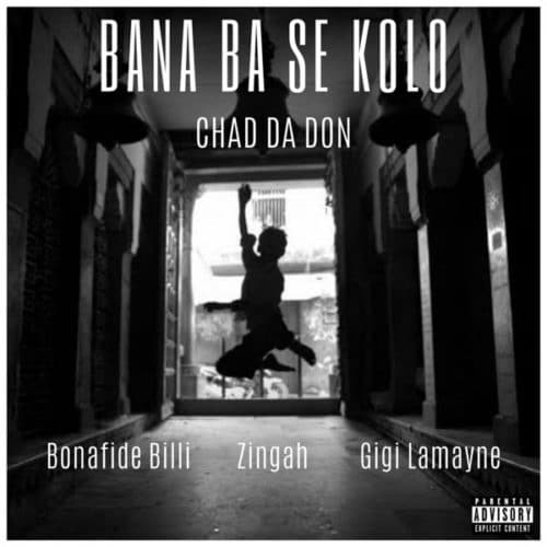 Chad Da Don - Bana Ba Se Kolo Ft. Zingah, Gigi Lamayne, Bonafide Billi Mp3 Audio Download