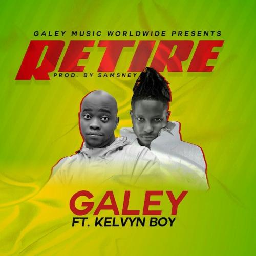 Galey Ft. Kelvyn Boy - Retire Mp3 Audio Download