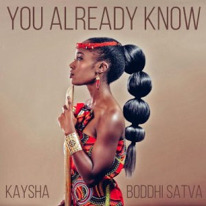Kaysha & Boddhi Satva - You Already Know Mp3 Audio Download