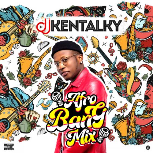 [Mixtape] DJ Kentalky - Afro Bang Mix Vol. 1