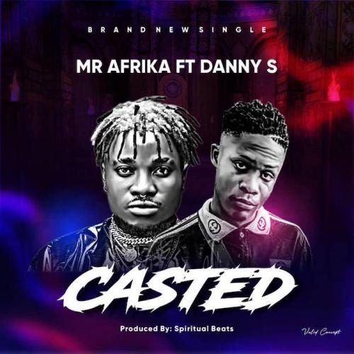 Mr Afrika Ft. Danny S - Casted Mp3 Audio Download