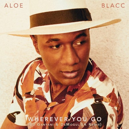 Aloe Blacc - Wherever You Go (DJ Ganyani & De Mogul SA Remix)