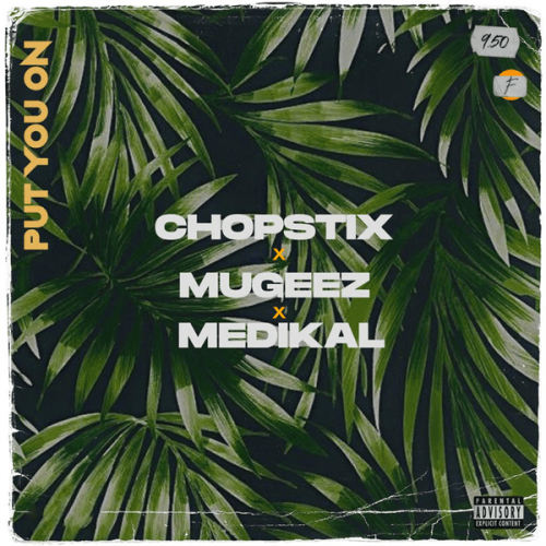 Chopstix - Put You On Ft. Mugeez, Medikal