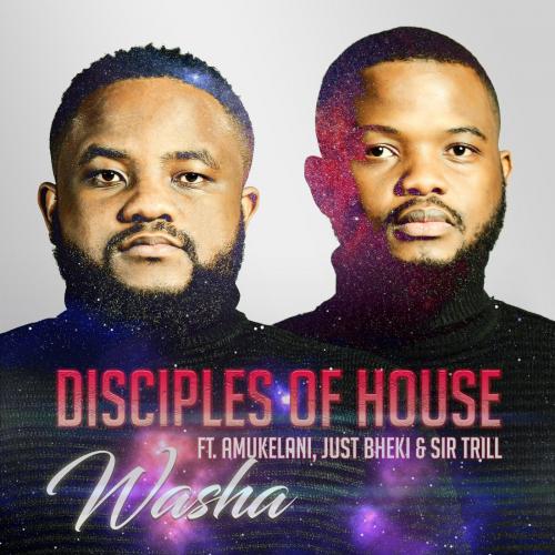 Disciples of House - Washa Ft. Amukelani, Just Bheki, Sir Trill Mp3 Download