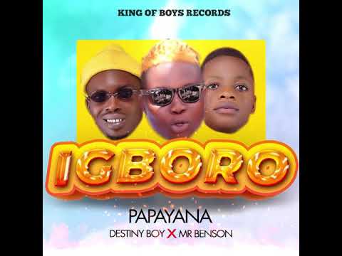 Papayana - Igboro Ft. Destiny Boy, Mr Benson