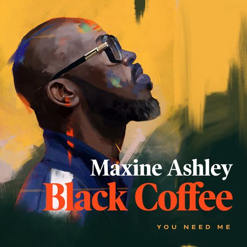 Black Coffee - You Need Me Ft. Sun-El Musician, Maxine Ashley