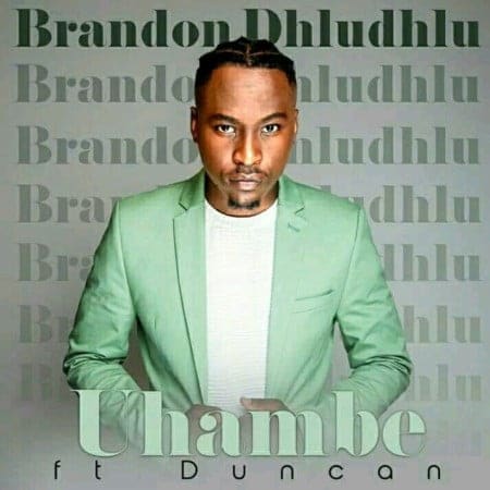 Brandon Dhludhlu (Idols SA) - Uhambe Ft. Duncan