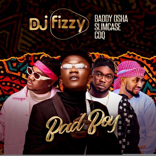 DJ Fizzy - Bad Boy Ft. CDQ, Baddy Oosha, Slimcase