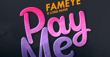 Fameye - Pay Me Ft. Lord Paper