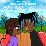 GuiltyBeatz – All My Love Ft. KiDi, Oxlade, DJ Vyrusky
