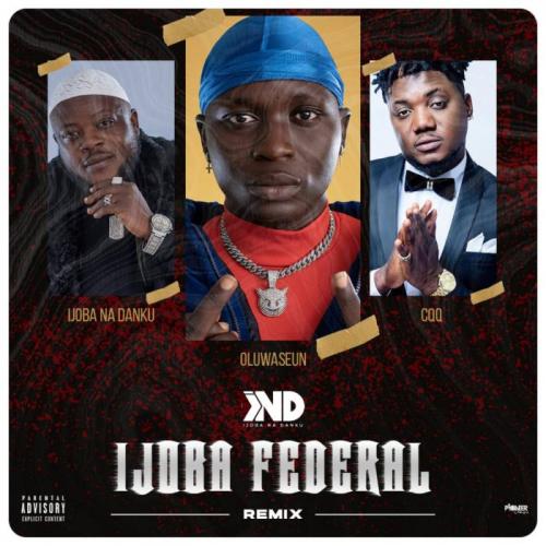 Ijoba Na Danku Ft. CDQ & Oluwaseun - Ijoba Federal (Remix)