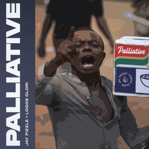 Jay Pizzle x Logos Olori - Palliative