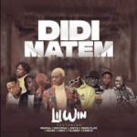 Lil Win – DiDi Matem Ft. Medikal, Kofi Mole, Joey B, Tulenkey, Fameye