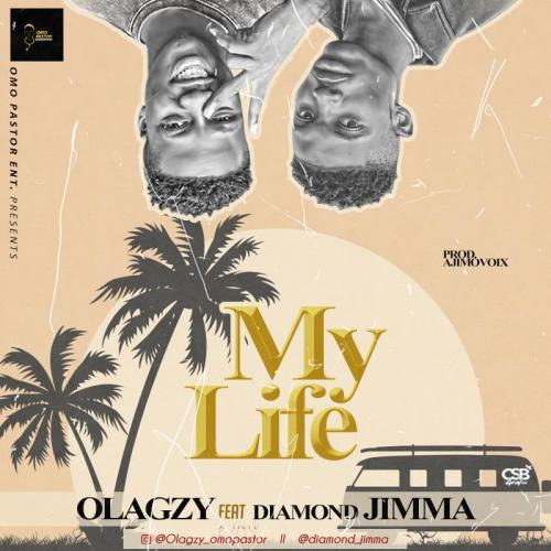 Olagzy - My Life Ft. Diamond Jimma