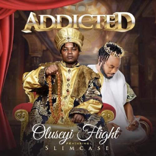 Oluseyi Flight Ft. Slimcase - Addicted