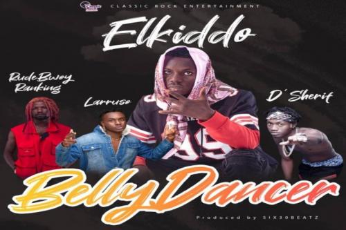 Elkiddo - Belly Dancer Ft. Larruso, RudeBwoy Ranking, DSherif
