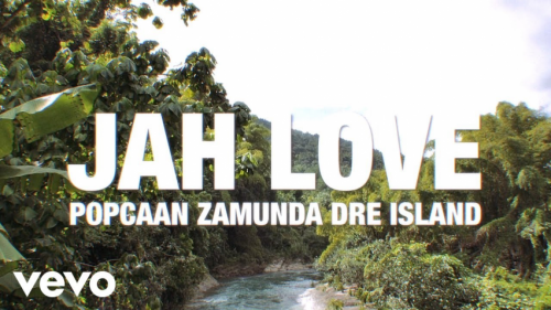 Popcaan Ft. Zamunda, Dre Island - Jah Love (Audio + Video)