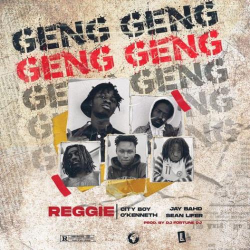Reggie - Geng Geng ft. Jay Bahd,City Boy, OKenneth & Sean Lifer