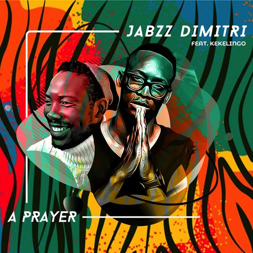 Jabzz Dimitri - A Prayer Ft. Kekelingo