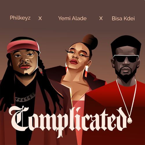 Philkeyz - Complicated Ft. Yemi Alade, Bisa Kdei