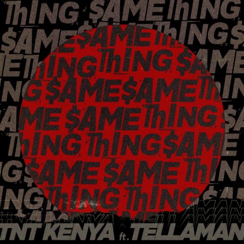 TNT Kenya - Same Thing Ft. Tellaman