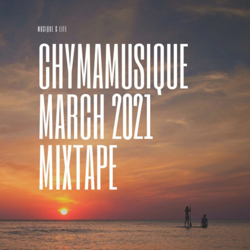 Chymamusique - March 2021 Mixtape