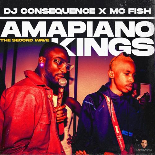 DJ Consequence, MC Fish - Amapiano Kings The Second Wave Mixtape