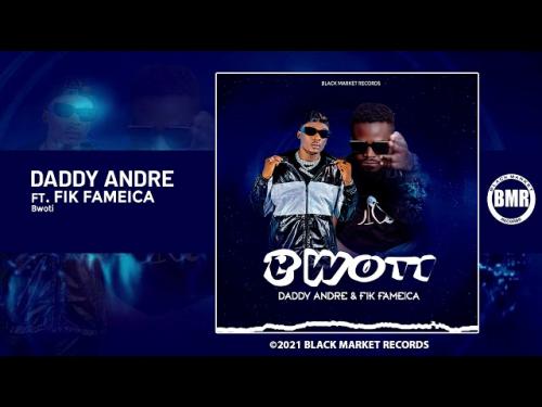 Daddy Andre Ft. Fik Fameica - Bwoti