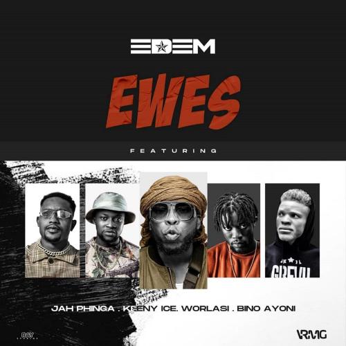 Edem - Ewes Ft. Worlasi, Keeny Ice, Jah Phinga, Bino Ayoni